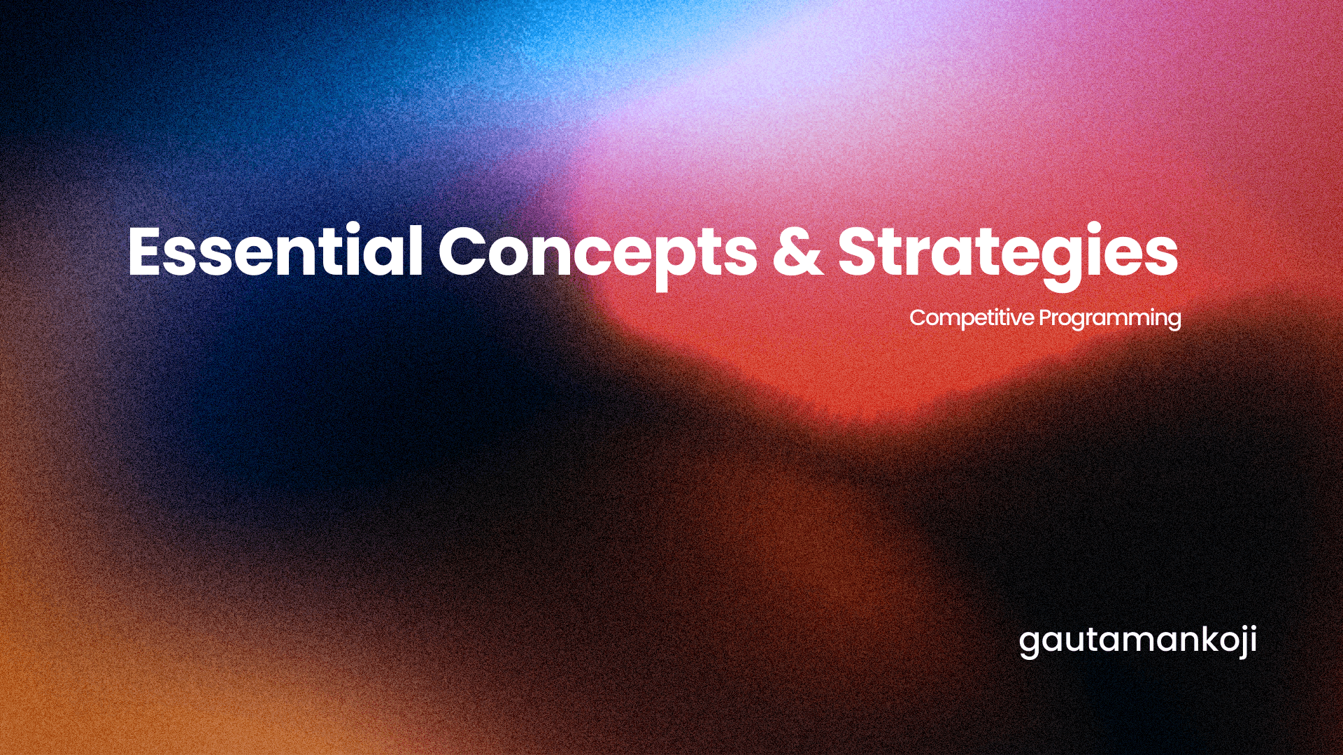 Essential Concepts & Strategies in Competitive Programming