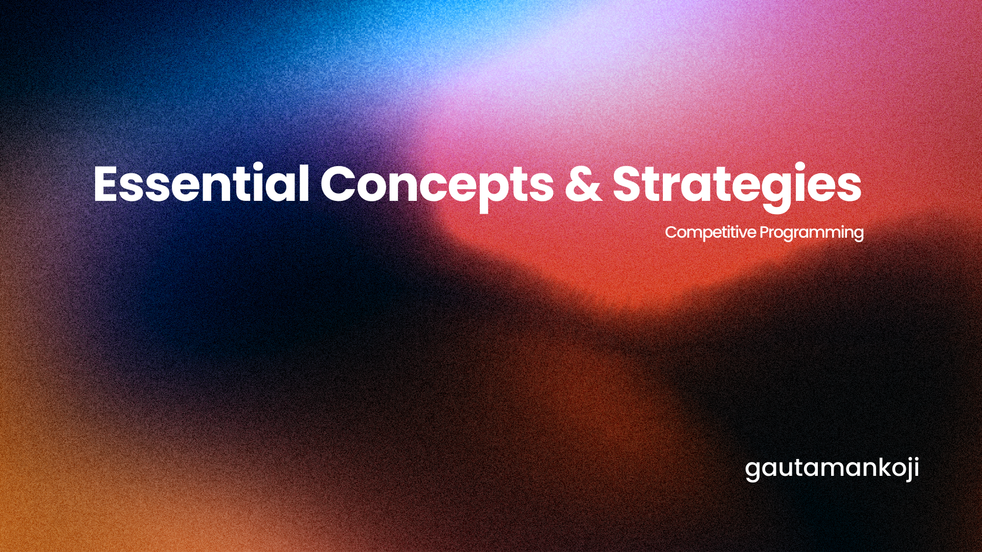 Essential Concepts & Strategies in Competitive Programming