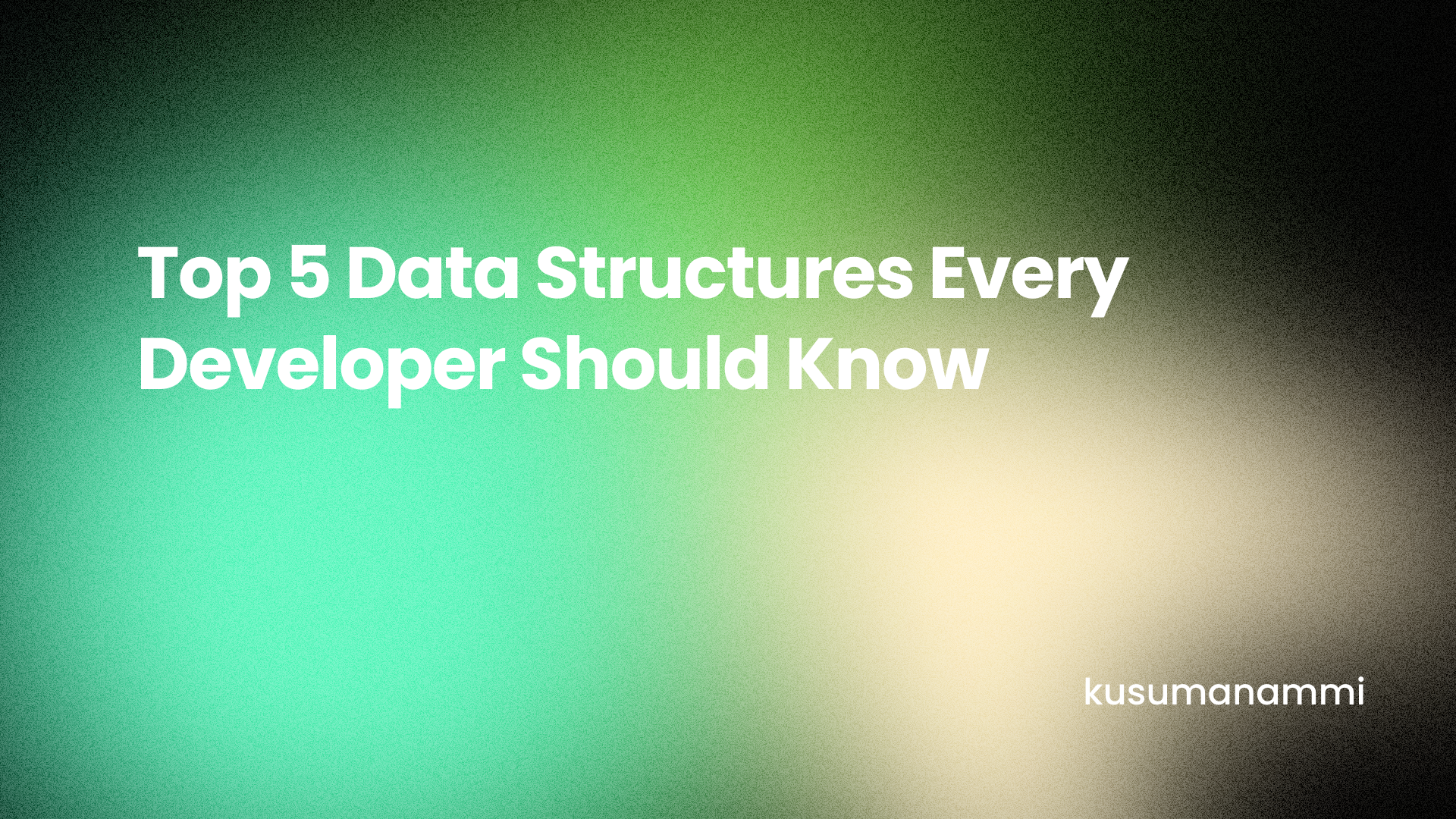 The Top 5 Data Structures Every Developer Should Master